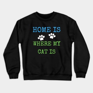 Home is where my cat is Crewneck Sweatshirt